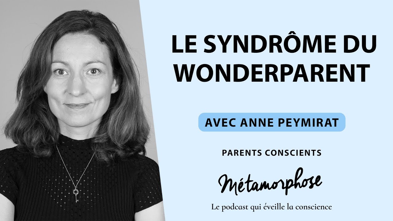 Parents Conscients avec Anne Peymirat : Le syndrôme du Wonderparent (Ép. 5)