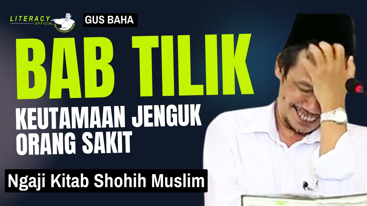 Gus Baha; Bab Tilik (Keutamaan Jenguk Orang Sakit)