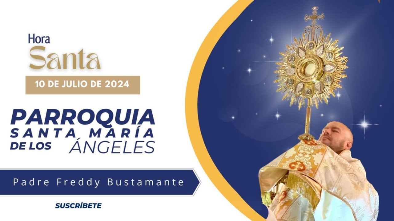 Hora Santa  / 10 de julio de 2024  - Parroquia Santa María de los Ángeles