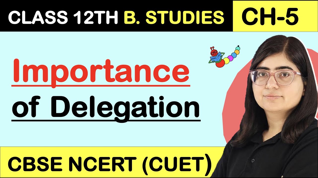 IMPORTANCE OF DELEGATION | DELEGATIONS' IMPORTANCE | Organising | Class 12 Business Studies