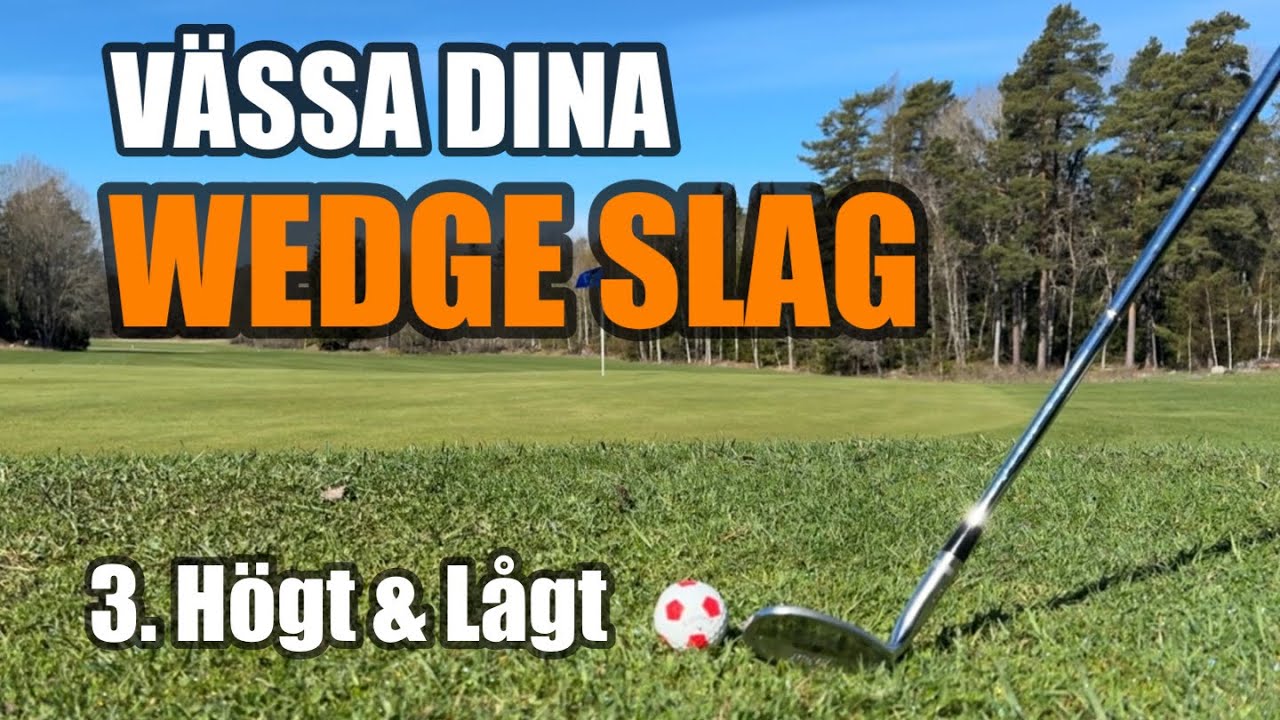 Vässa dina wedgeslag, del 3: Högt & Lågt
