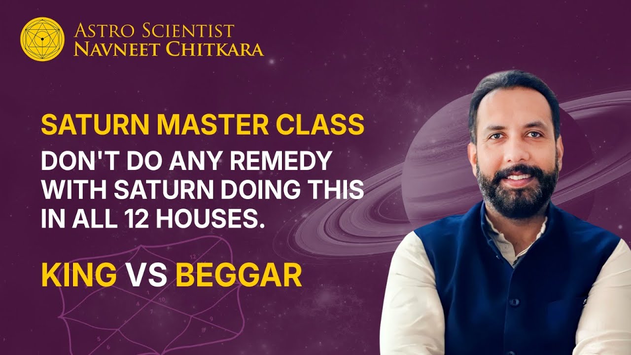 Saturn Master Class : Don't Do any Remedy with Saturn Doing this in all 12 Houses. King Vs Beggar.