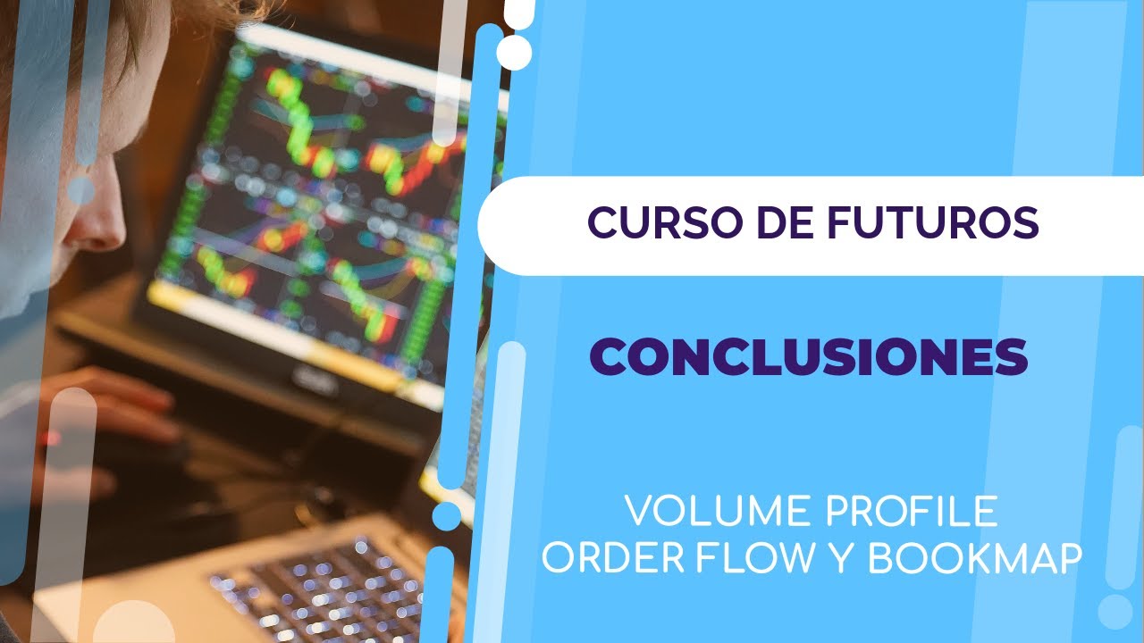 Curso de Futuros # 7 - Conclusiones, Volume Profile, Order Flow y Bookmap