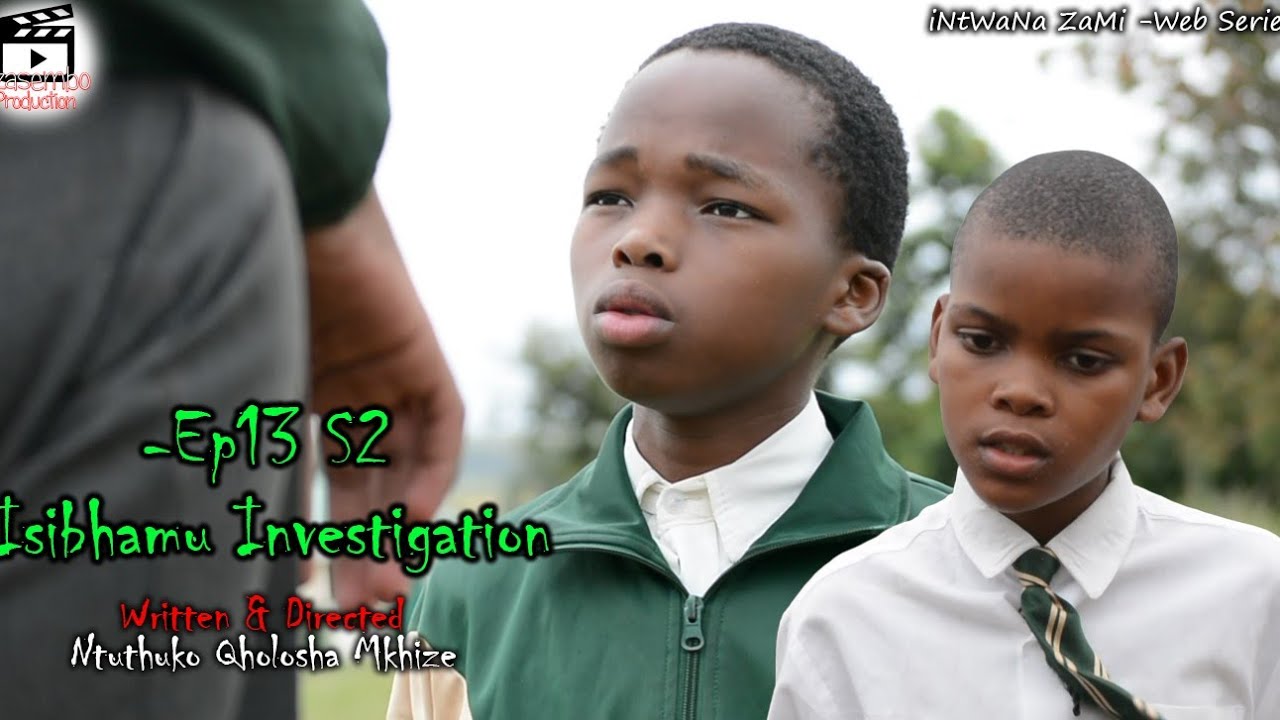 iNtWaNa ZaMi S2- Ep13 Isibhamu Investigation 2 | Ezasembo Production |
