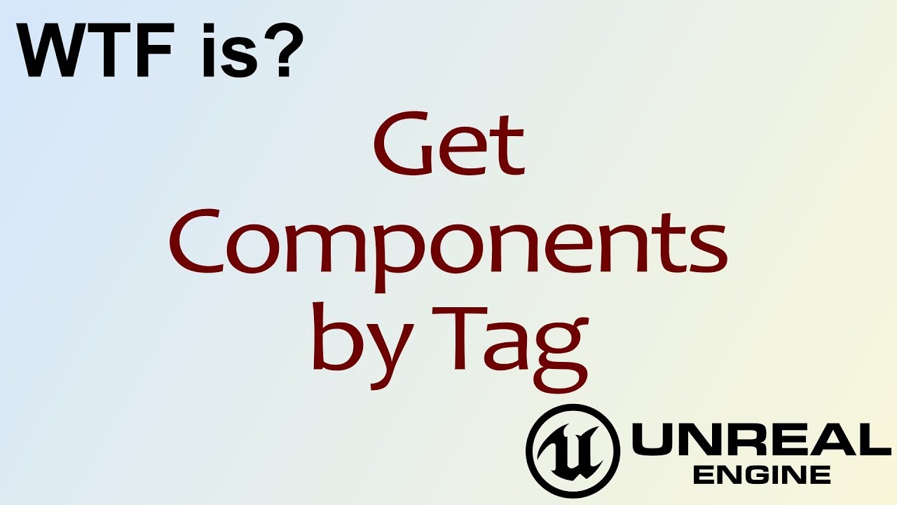 WTF Is? Get Components by Tag in Unreal Engine 4 ( UE4 )