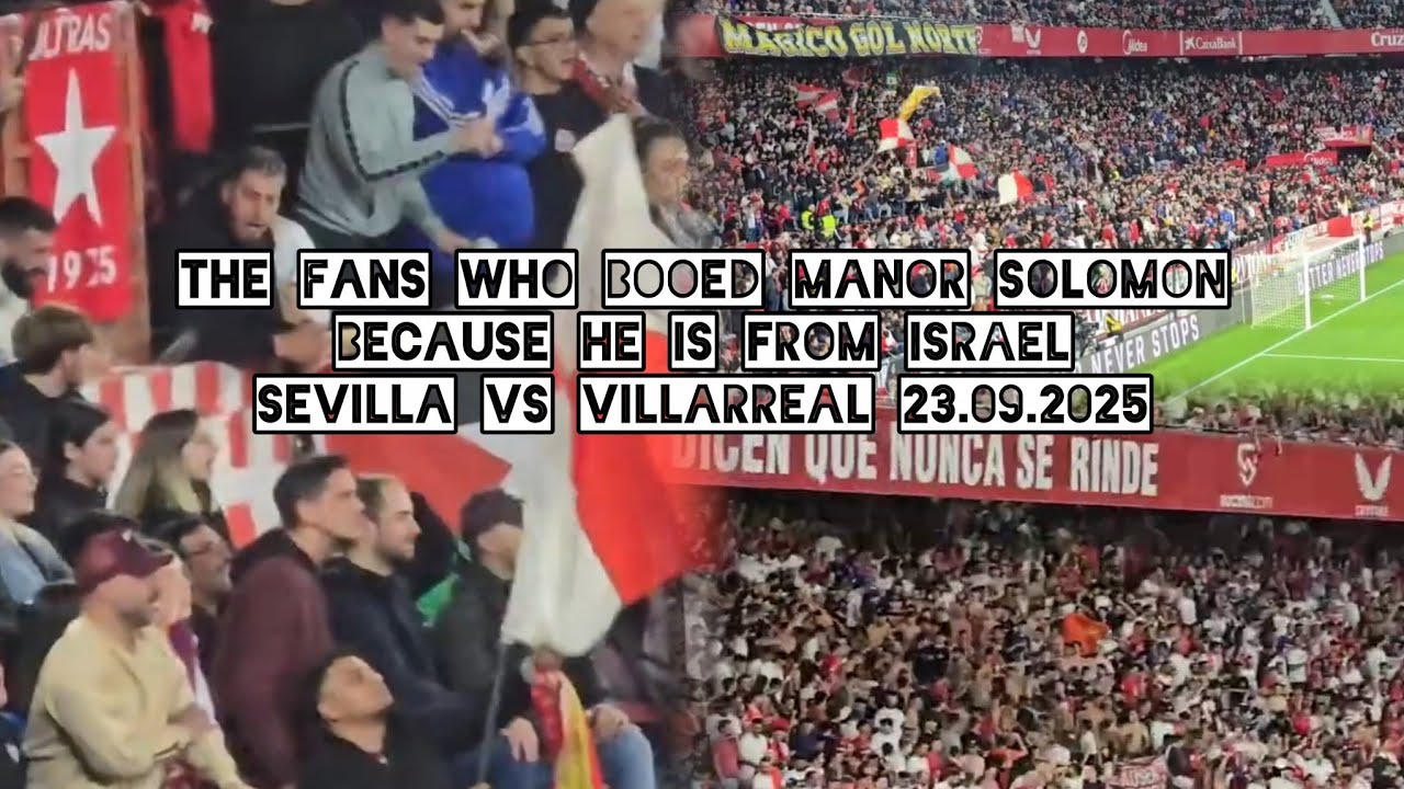 Sevilla vs Villarreal. Sad moment. The fans booed Manor Solomon because he is from Israel 23.09.2025