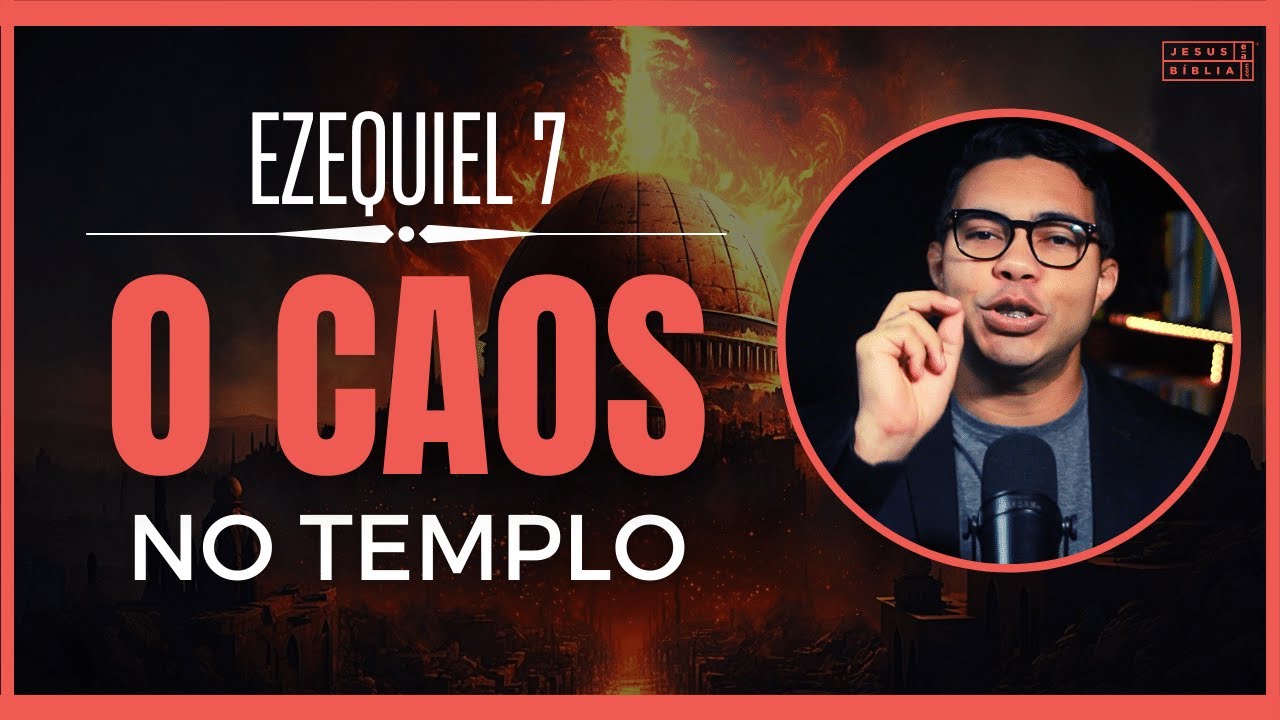 Ezequiel 7 Estudo: Por que o templo não escapou do juízo de Deus? (Bíblia Explicada)