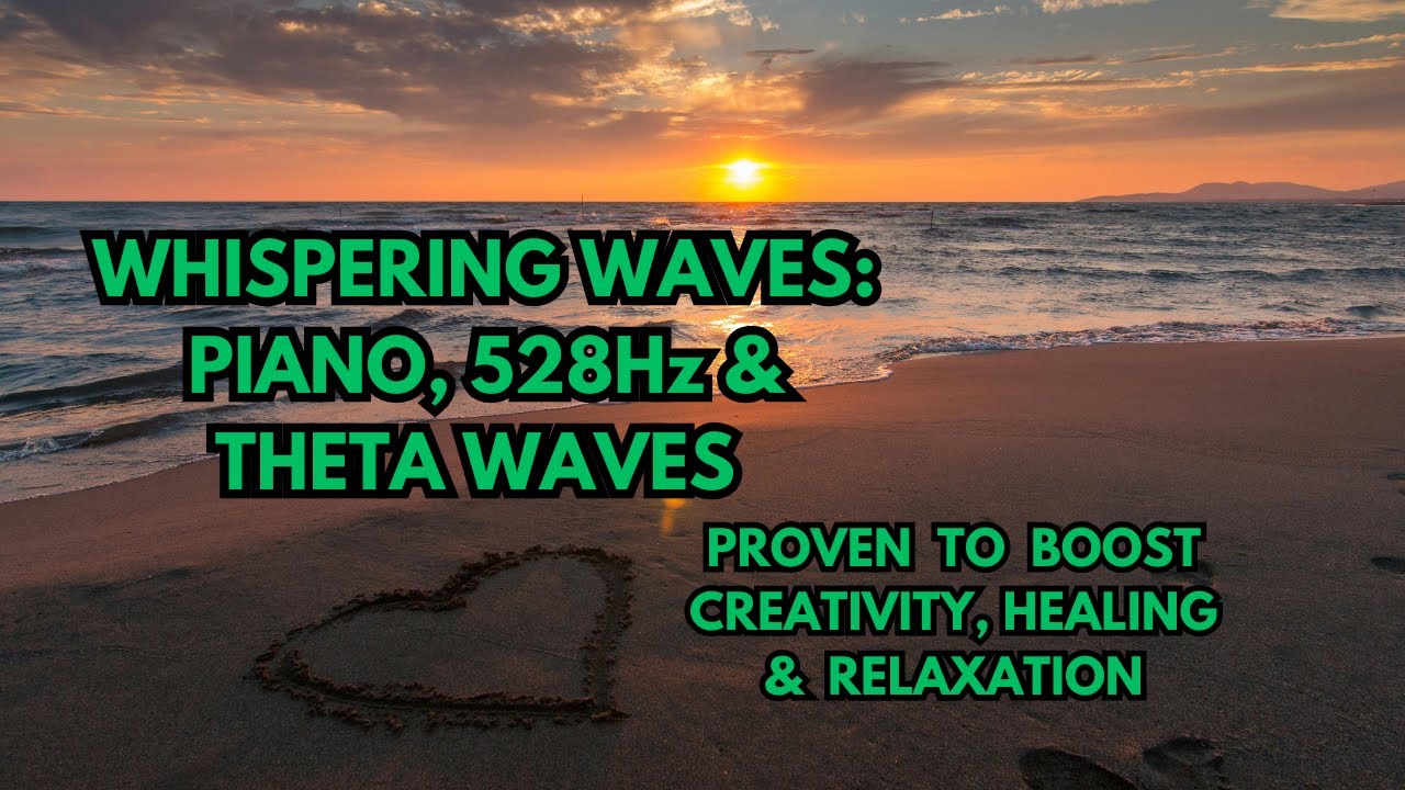 Whispering Waves🌊 | Piano, 528Hz & Theta Waves for Creativity, Calm & Healing Energy 🎶💫