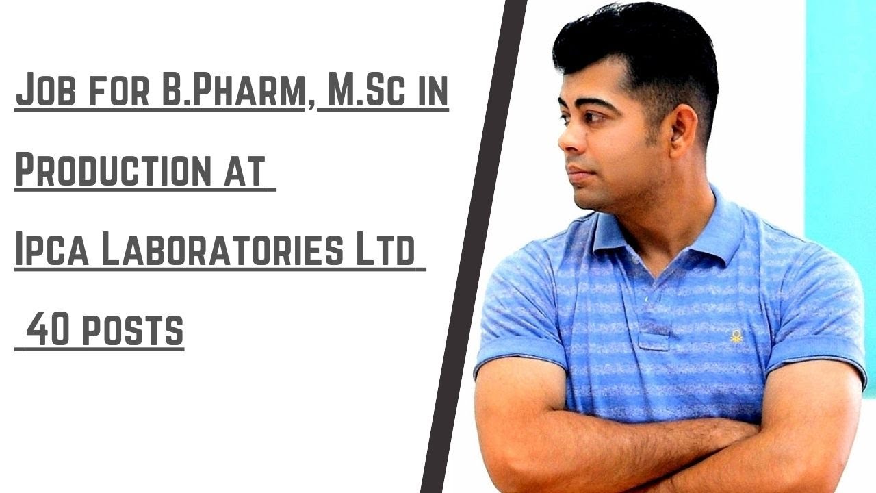 Job for B.Pharm, M.Sc in Production at Ipca Laboratories Ltd | 40 posts