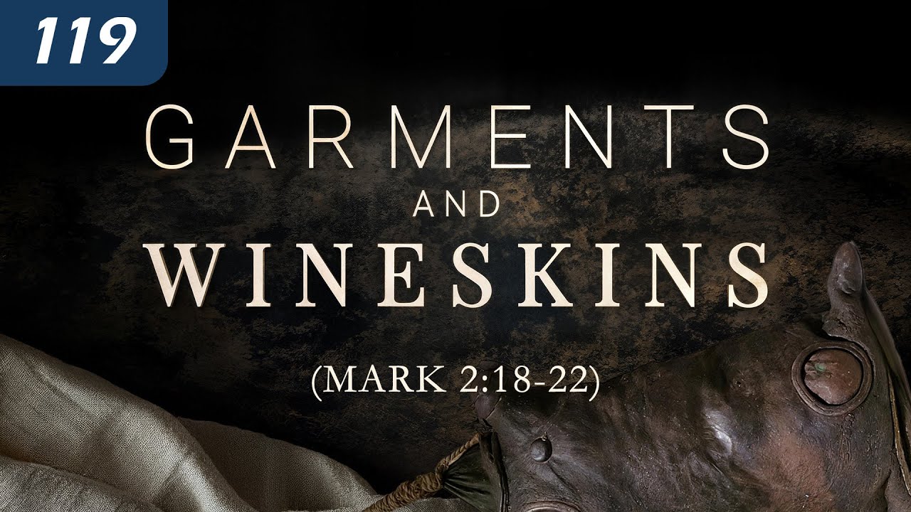 Garments and Wineskins (Mark 2:18-22)