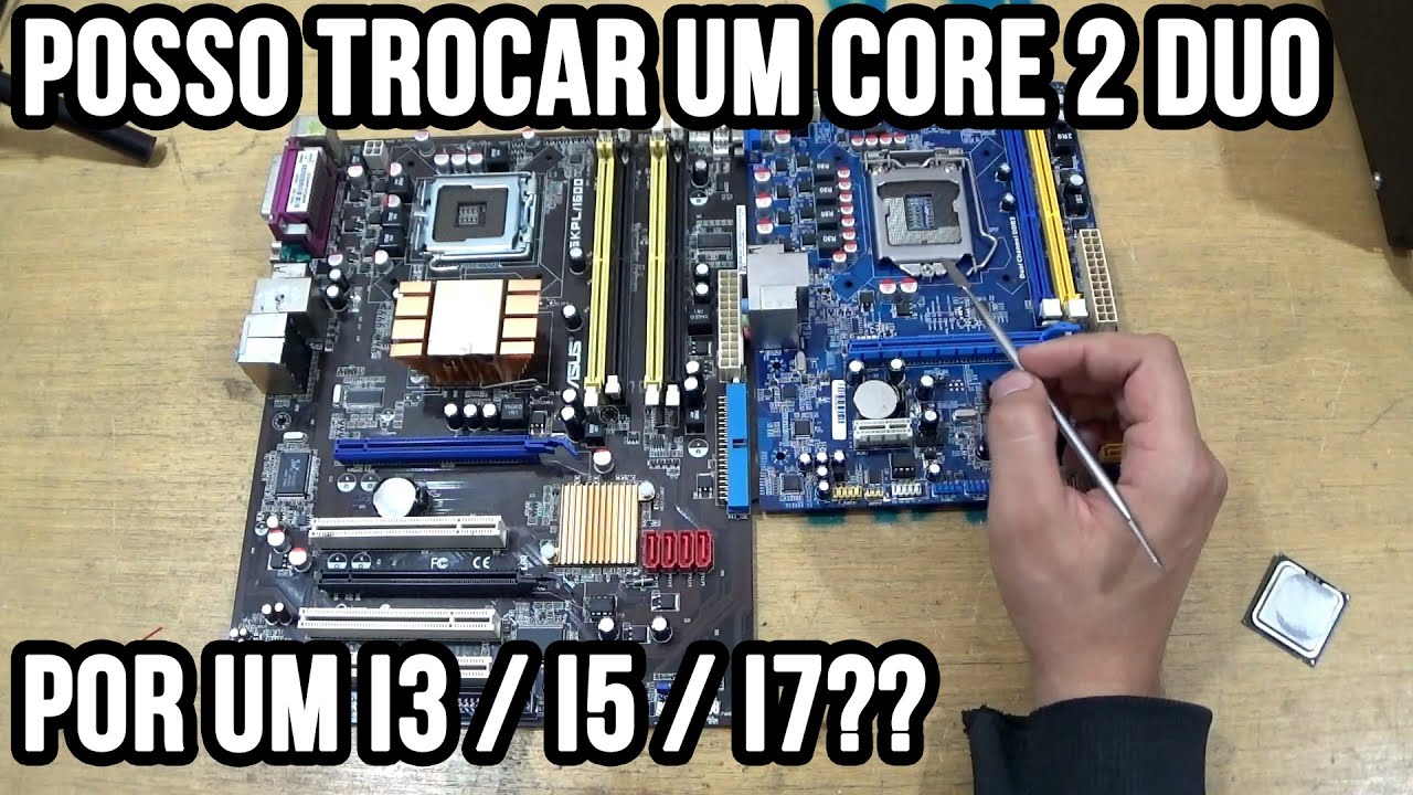 Posso trocar um Core 2 Duo por um i3 / i5 / i7???