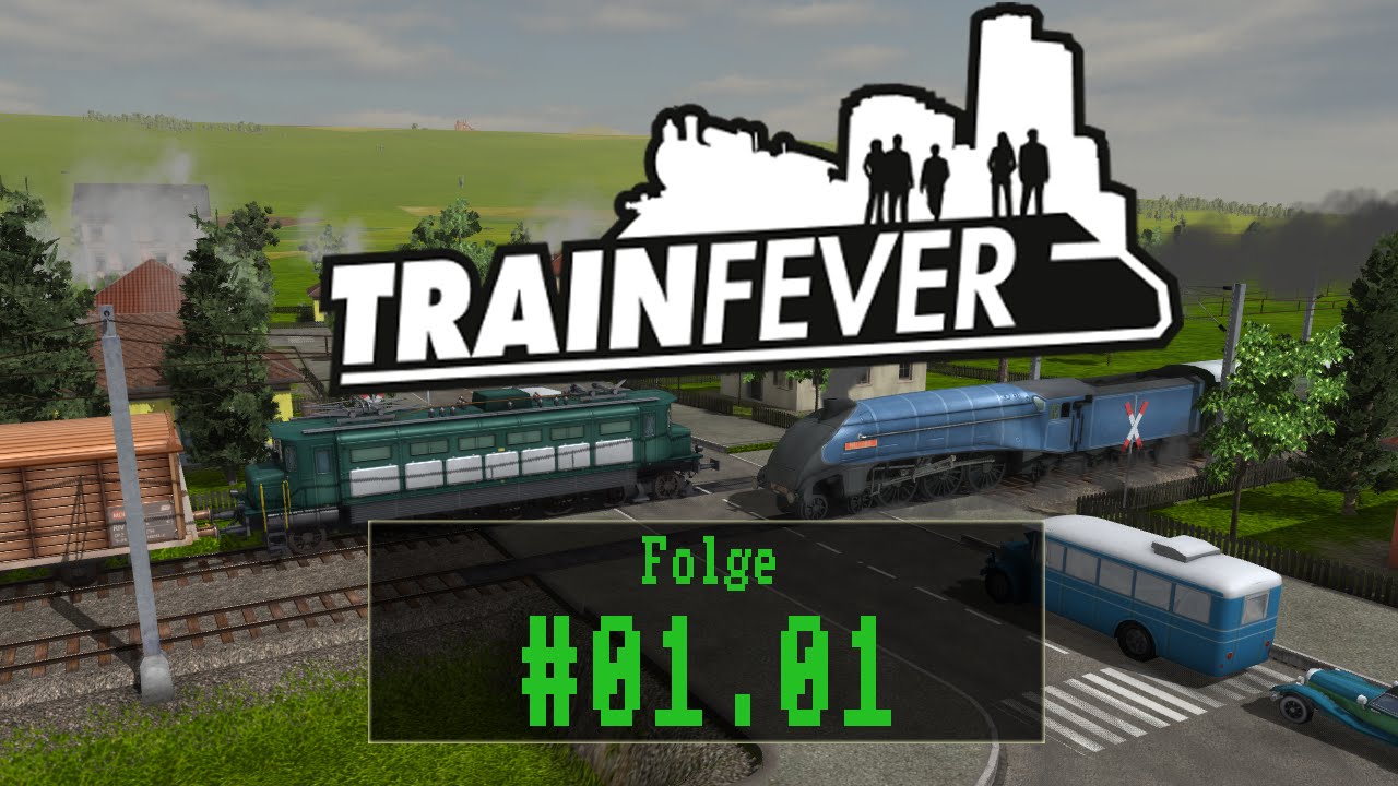 Train Fever - #01.01 - Ein gem&uuml;tlicher Start [ Let&acute;s Play / Gameplay / Deutsch / German ]