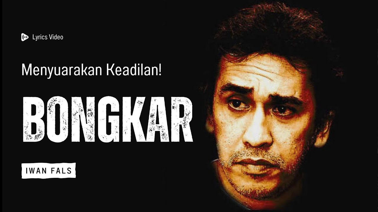 Iwan Fals - Bongkar - Lyrics - Menyuarakan Keadilan!
