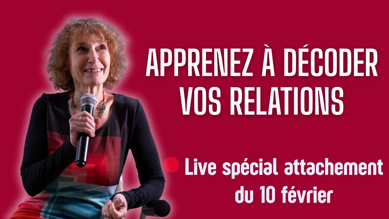 Décodez vos relations : Live spécial attachement