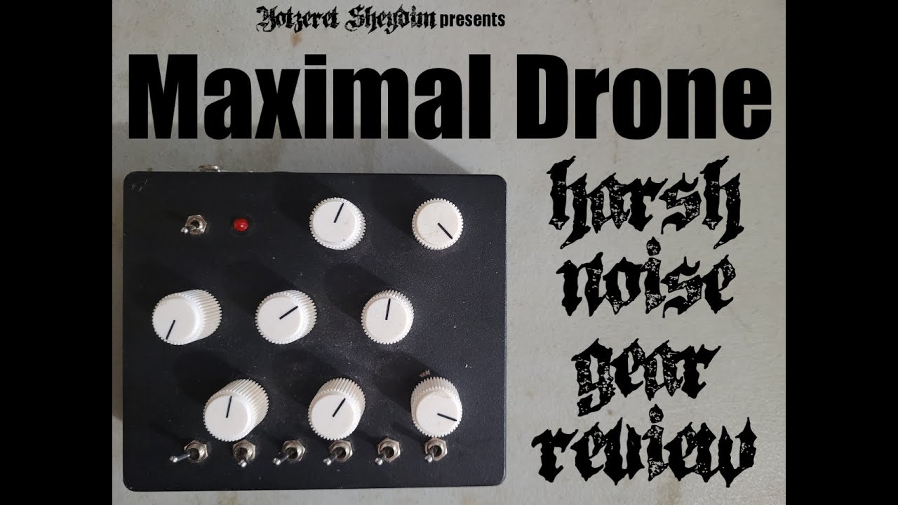 Maximal Drone - Harsh Noise Gear Review
