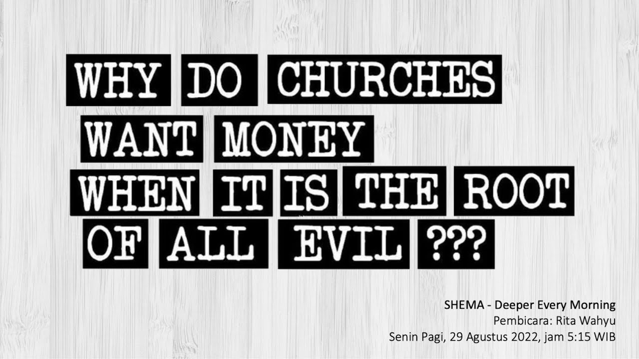 WHY DO CHURCHES WANT MONEY WHEN IT IS THE ROOT OF ALL EVIL? (Rita Wahyu)