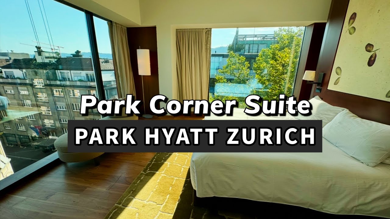 🏨 Park Hyatt Zurich｜Park Corner Suite｜パークハイアットチューリッヒ｜파크 하얏트 취리히