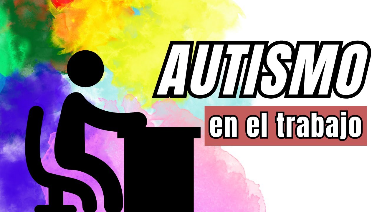 Autismo y Trabajo | Características de personas autistas (CEA/TEA) en el trabajo