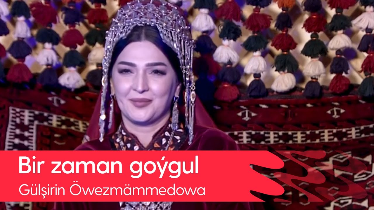 Gulshirin Owezmammedowa - Bir zaman goygul | 2022