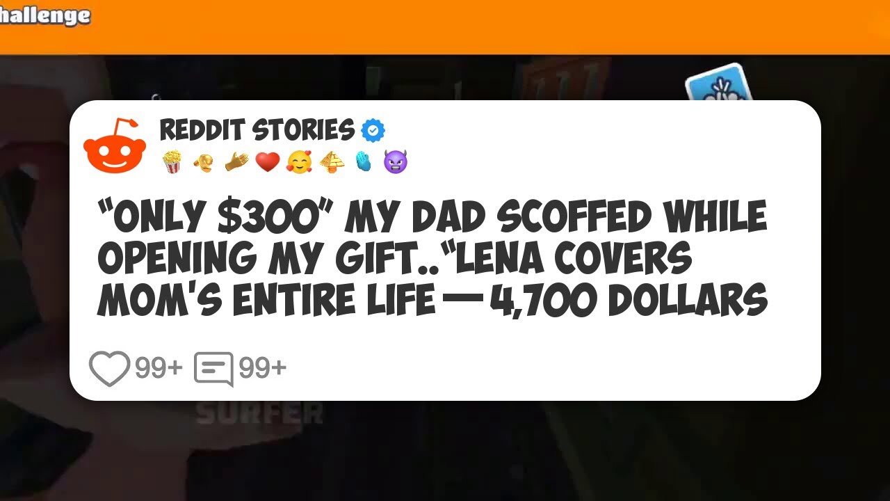 “Only $300” My dad scoffed while opening my gift. “LENA COVERS MOM’S ENTIRE LIFE—4,700 #reddit 