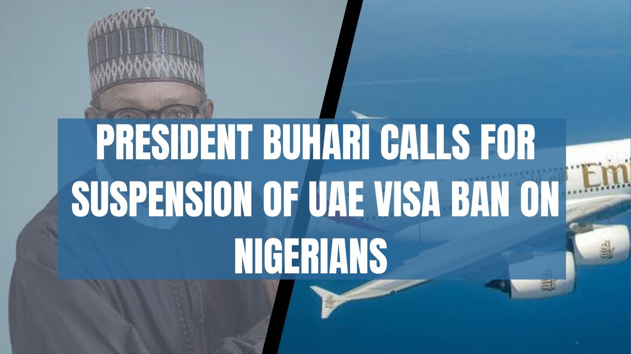 Dubai: President Buhari Calls For Suspension of UAE visa ban on Nigerians