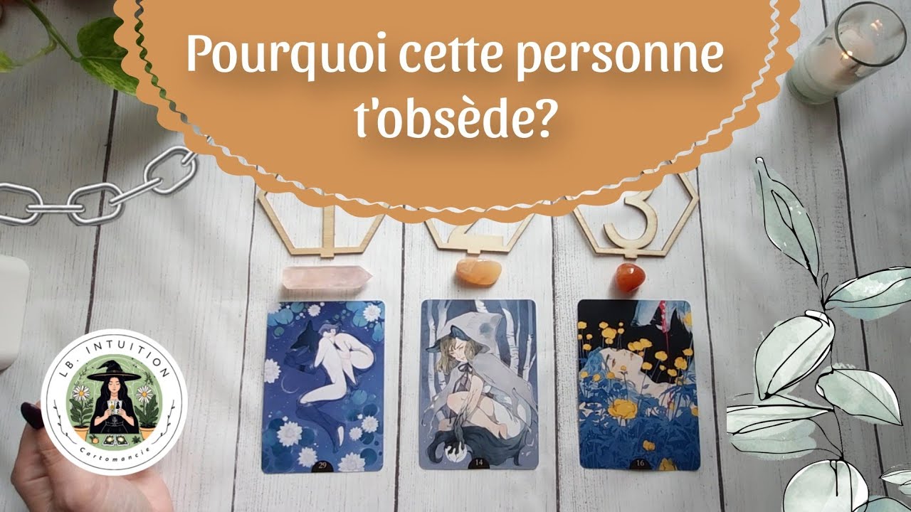 Pourquoi cette personne t'obsède? Guidance sentimentale intemporelle.