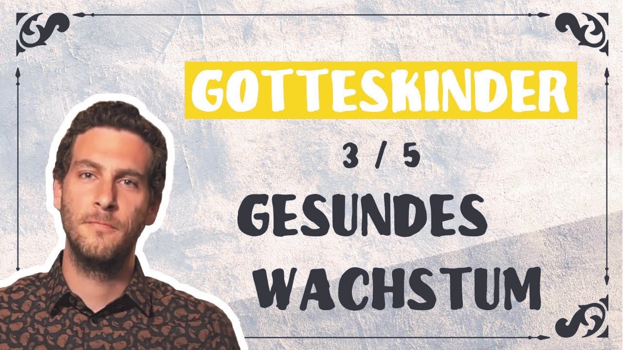 Gotteskinder (3) - Gesundes Wachstum