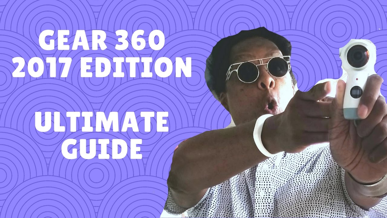 Gear 360 2017 Ultimate Guide - часть 1