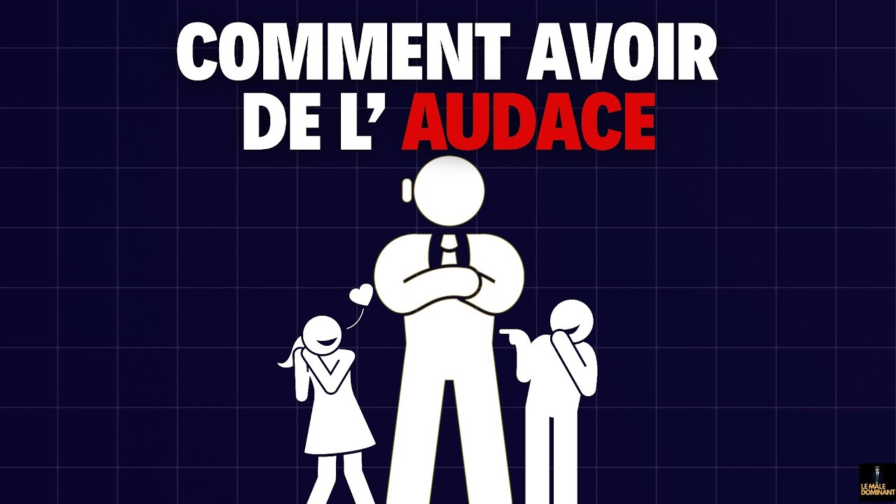 Comment Être un homme « AUDACIEUX » ?