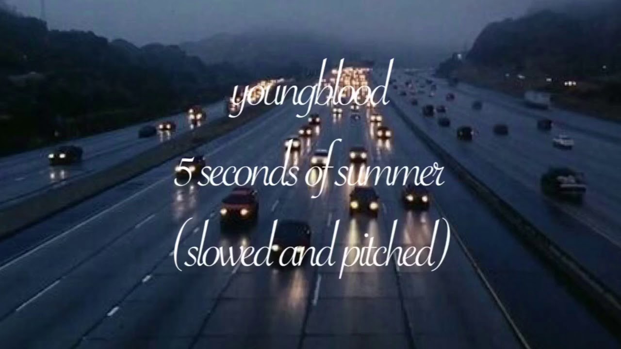 youngblood - 5 seconds of summer (slowed)