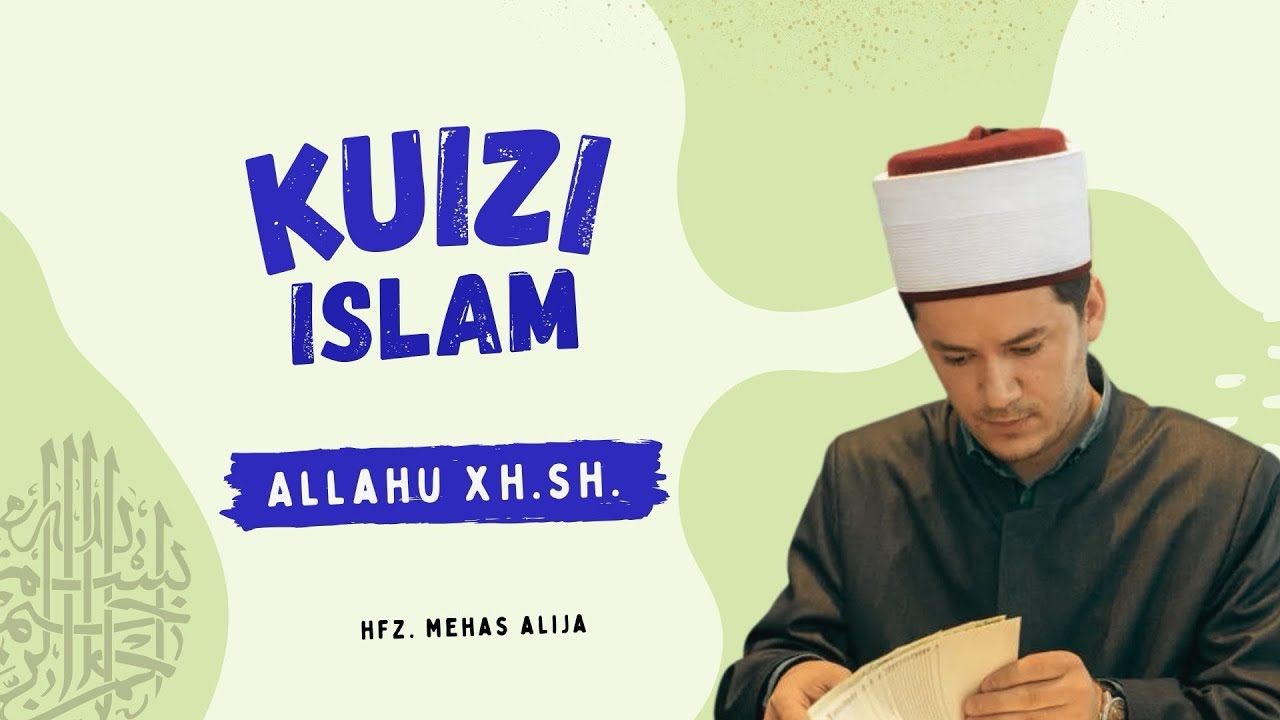 KUIZI ISLAM - Çfarë dimë për Zotin? (pj. 2) - Hfz. Mehas Alija