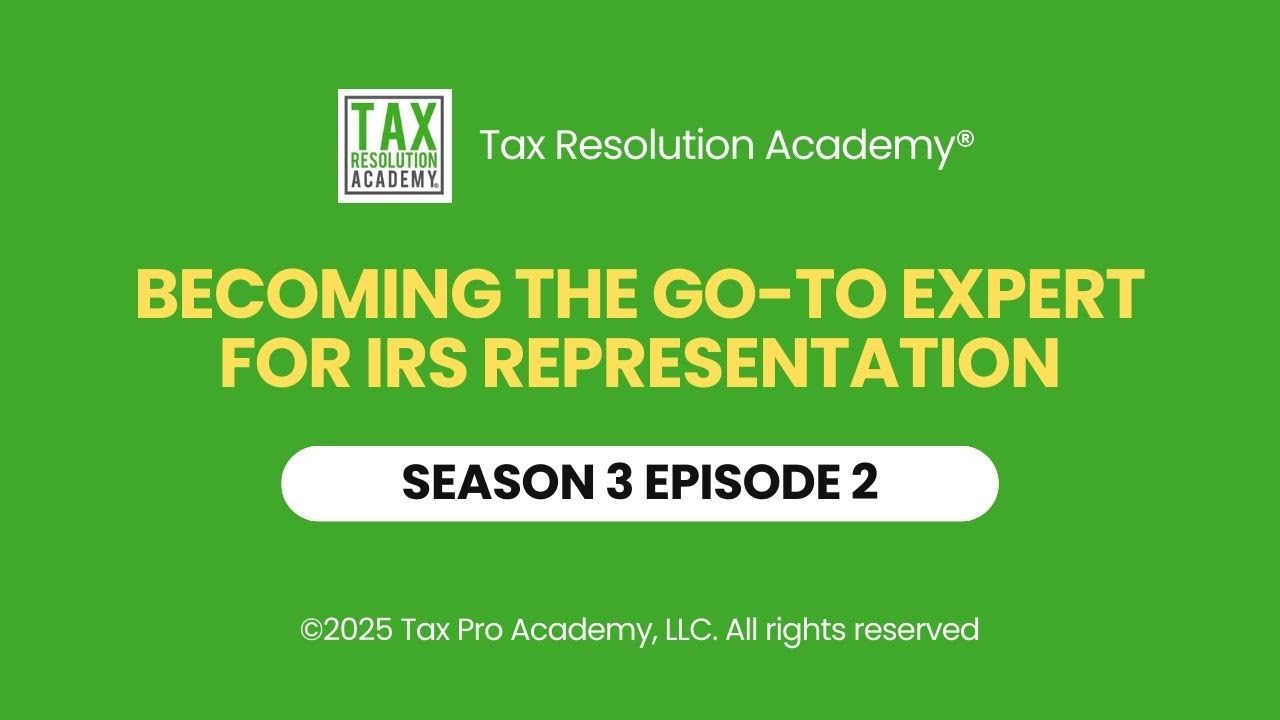 EP2, S 3 - Becoming the Go-To Expert for IRS Representation