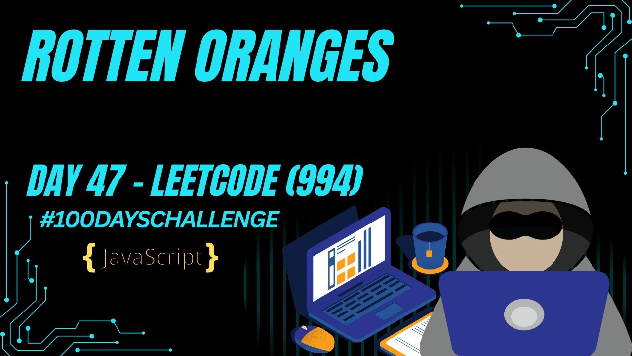 Day 47 | Rotting Oranges | LeetCode 994 | JavaScript | BFS Queue Multi-Source