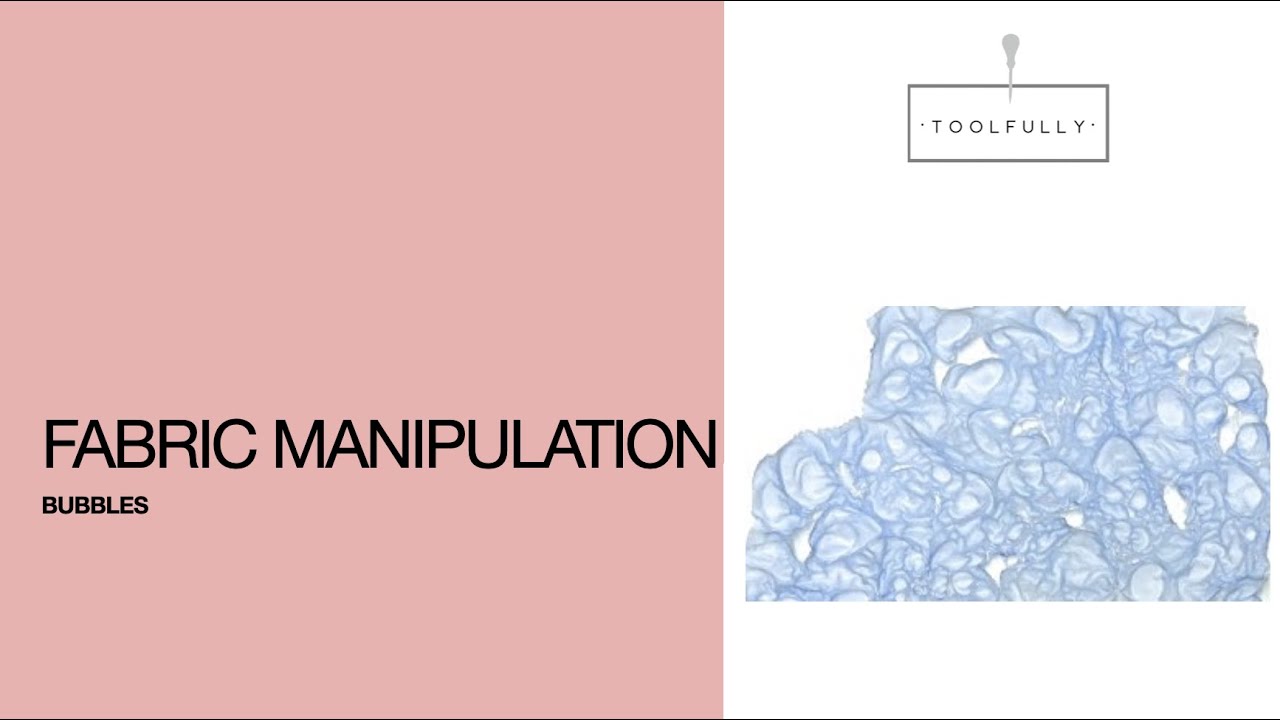 Fabric manipulation, Bubbles. 26th.