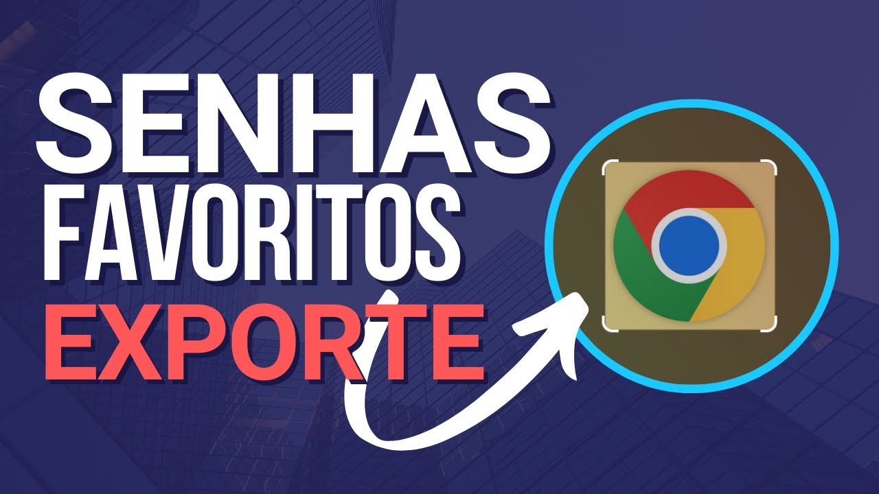 Exportar senhas e favoritos do Google Chrome e do Firefox.