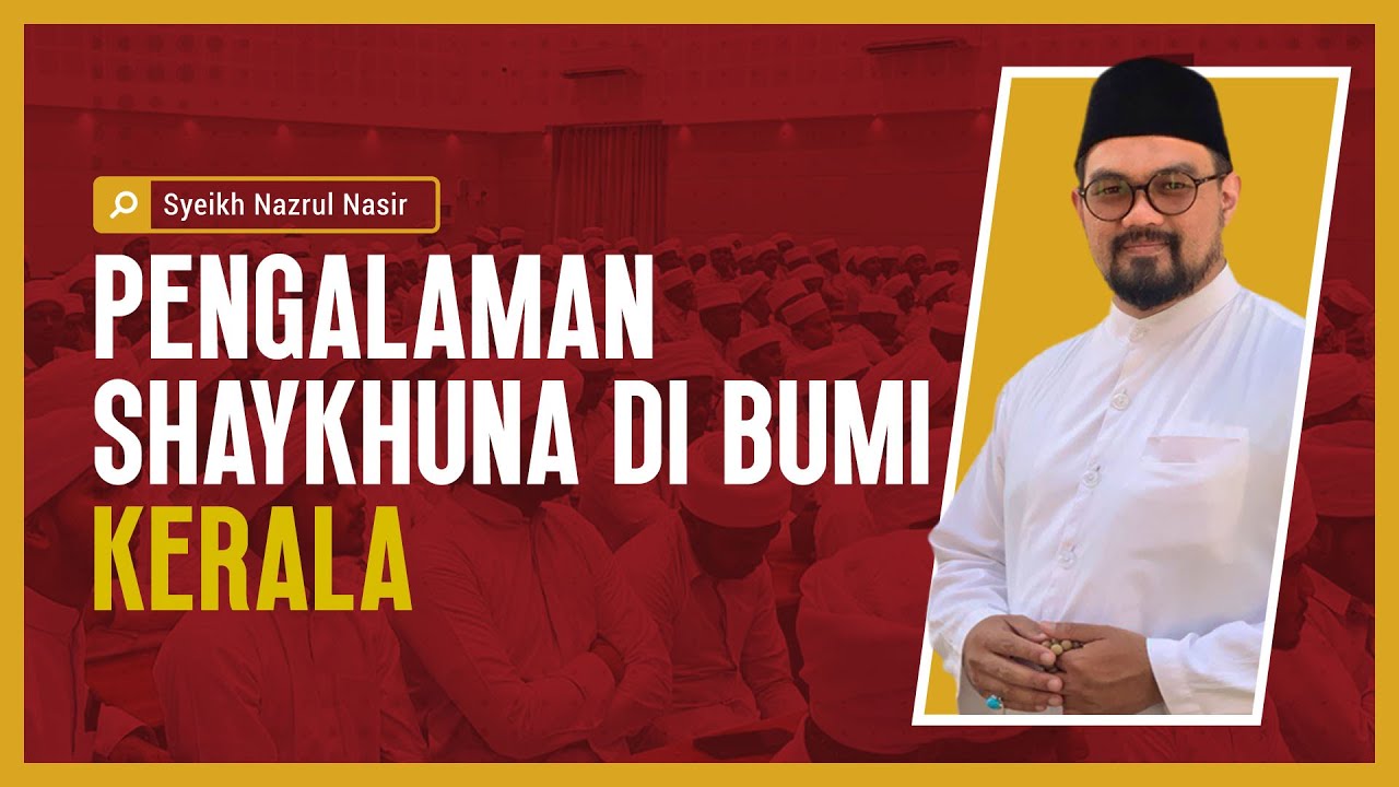 Pengalaman Shaykhuna di Bumi Kerala - Syeikh Nazrul Nasir.