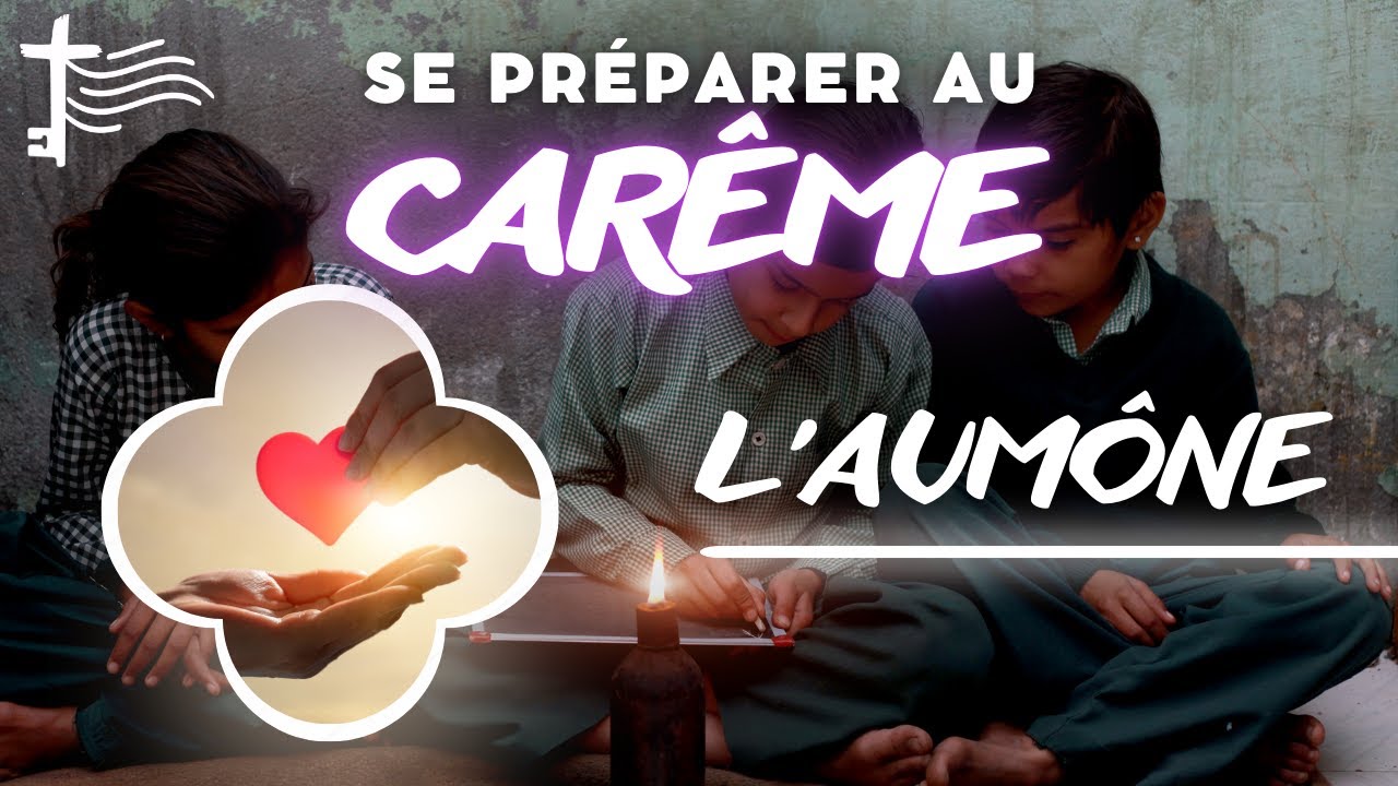 Se préparer au Carême • Comment faire l'Aumône (matériel & spirituel) : TUTO