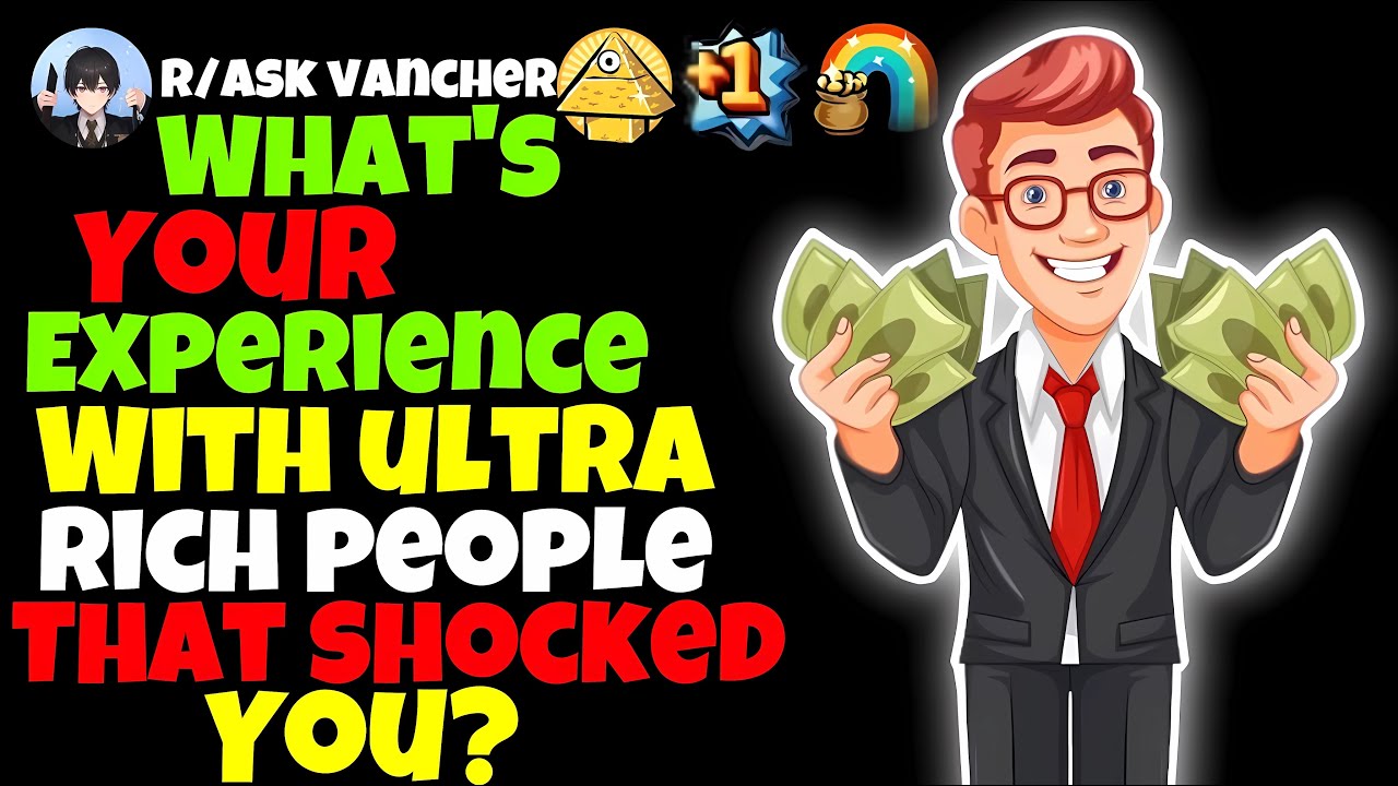 What's Your Experience With Ultra Rich People That Shocked You?