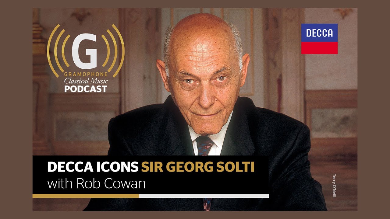 Decca Icons: Sir Georg Solti | Gramophone Classical Music Podcast #419
