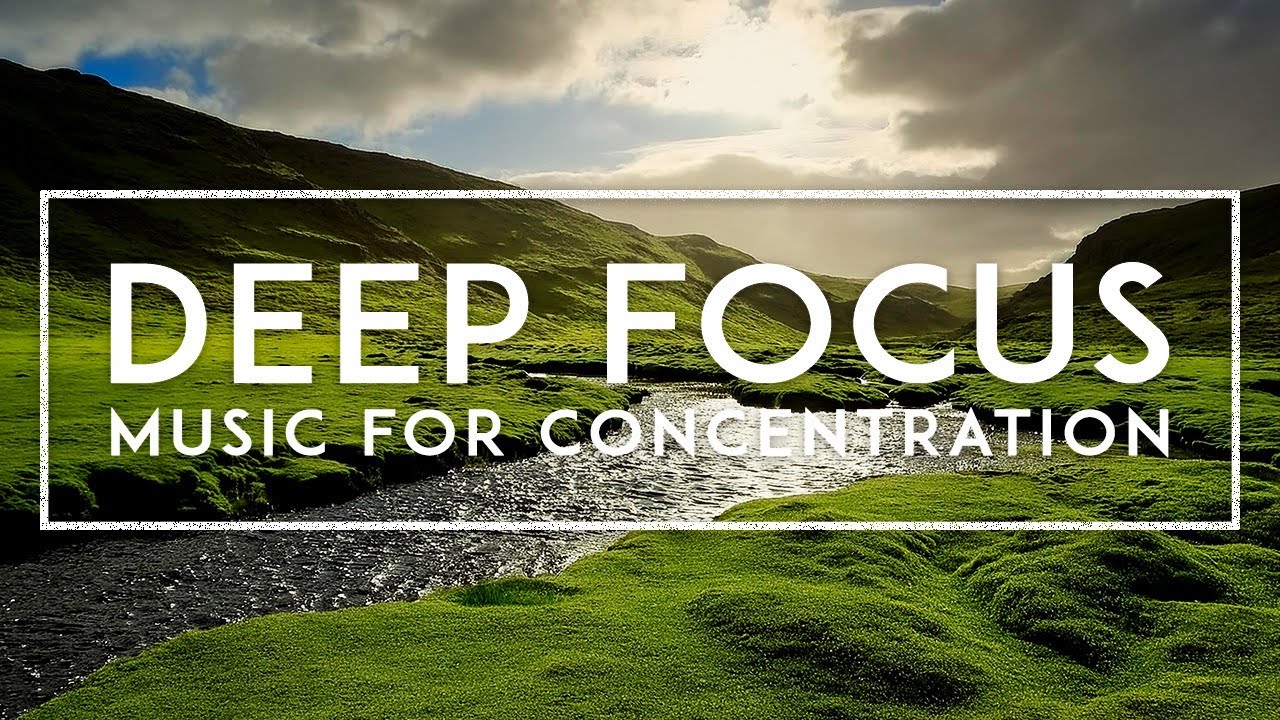 Deep Focus - Ambient Study Music For Concentration, Work And Reading - Thinking Music