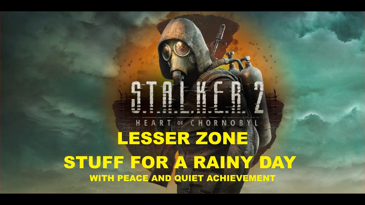 S.T.A.L.K.E.R. 2 - Lesser Zone - Stuff for a Rainy Day and Peace and Quiet Achievement
