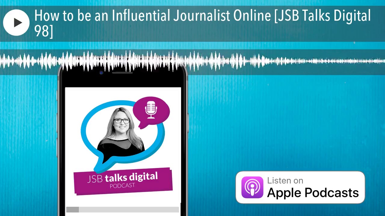 How to be an Influential Journalist Online [JSB Talks Digital 98]