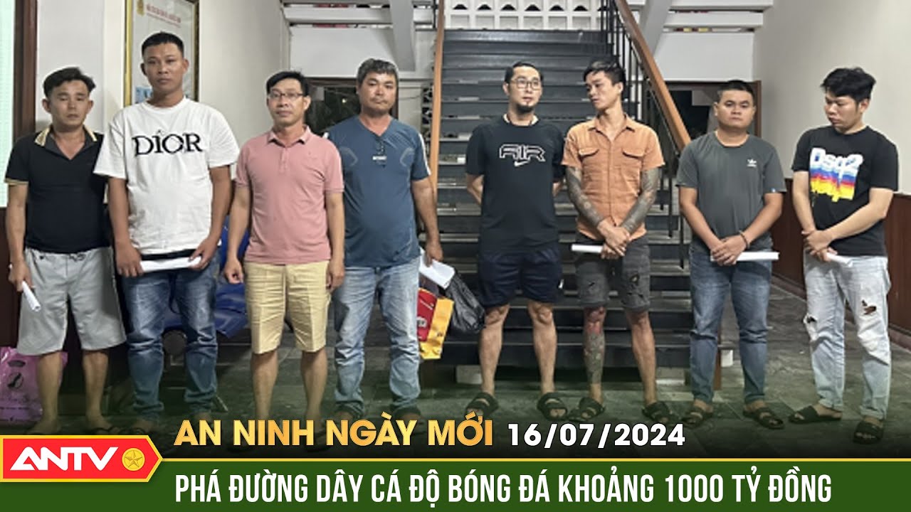 An ninh ngày mới ngày 16/7: Triệt phá đường dây cá độ bóng đá qua mạng 1.000 tỷ đồng