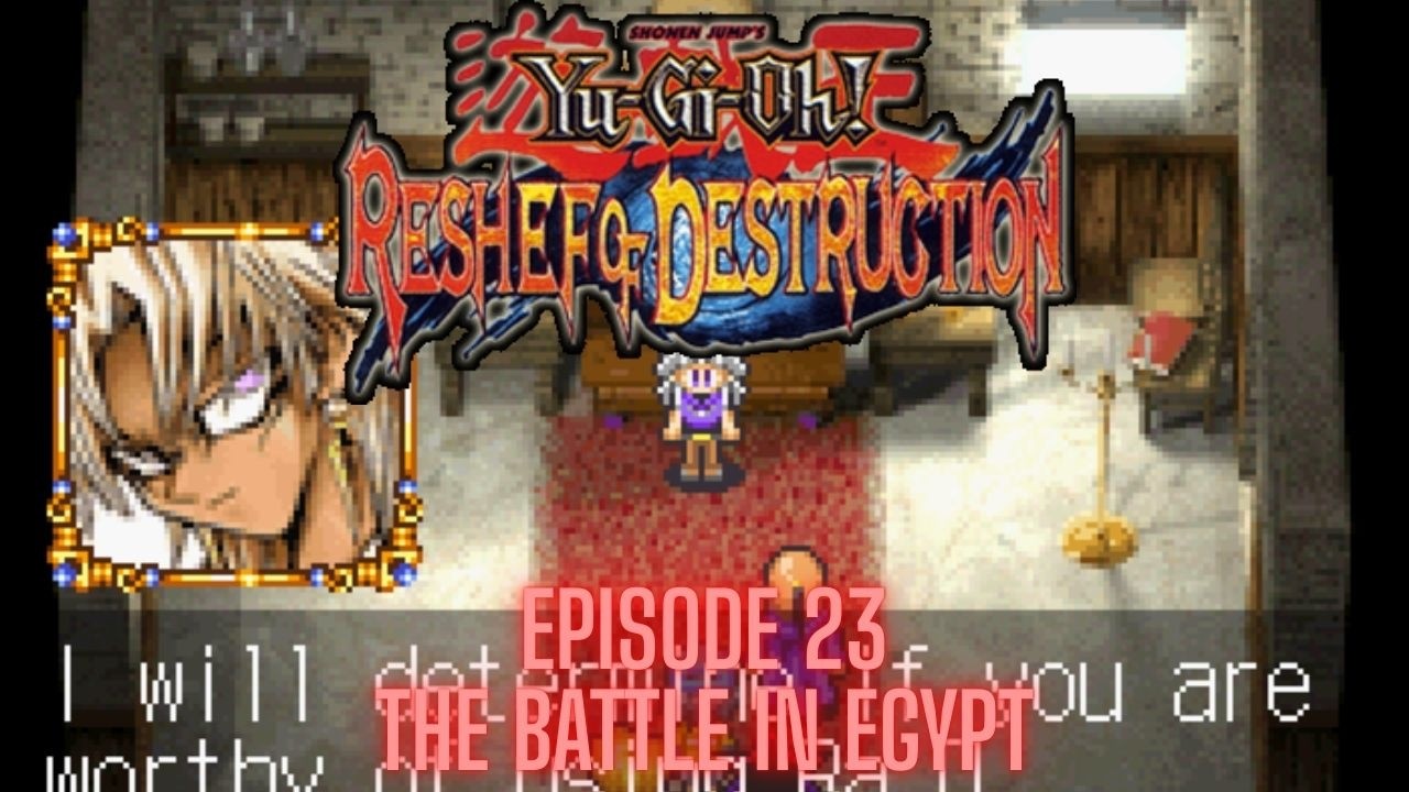 Yu-Gi-Oh! Reshef of Destruction (GBA) - Episode 23 - THE BATTLE IN EGYPT!!!!