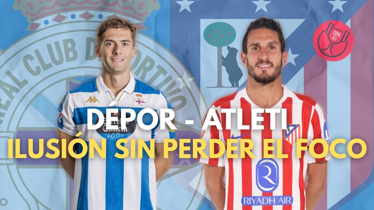 LA PREVIA: DEPORTIVO - ATLÉTICO DE MADRID | DETALLES Y POSIBLES ALINEACIONES | OCTAVOS COPA DEL REY
