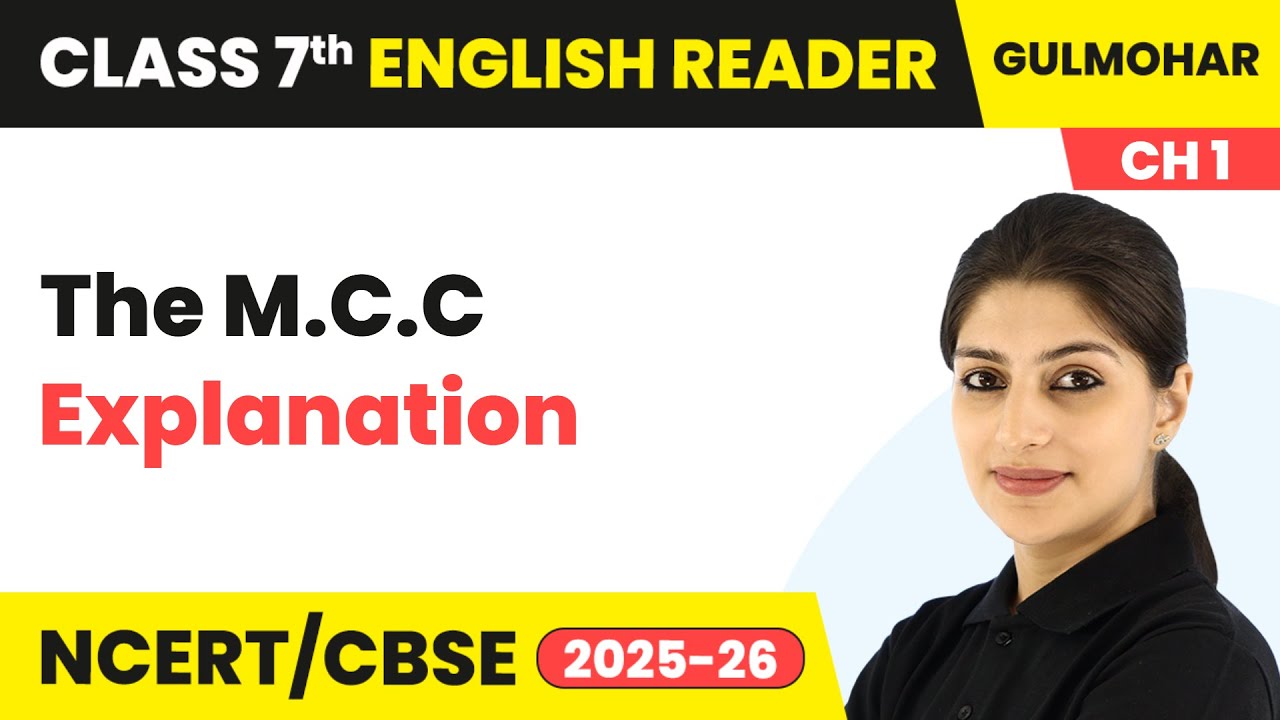 The M.C.C - Explanation | Class 7 English (Gulmohar) Chapter 1 | CBSE 2025-26