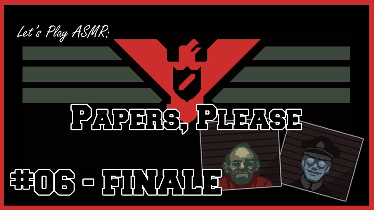 Let's Play ASMR - Papers, Please #06 FINALE (Soft Spoken)