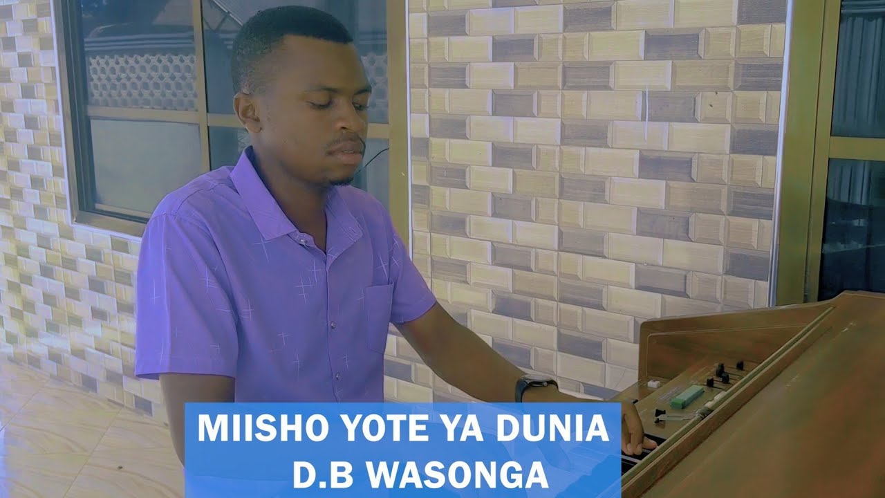 MIISHO YOTE YA DUNIA: D.B. WASONGA