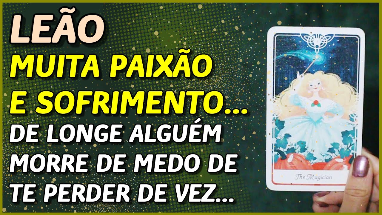 LEÃO ♌️ // MUITA PAIXÃO E SOFRIMENTO... 💔😪💔- DE LONGE ALGUÉM MORRE DE MEDO DE TE PERDER DE VEZ..😪