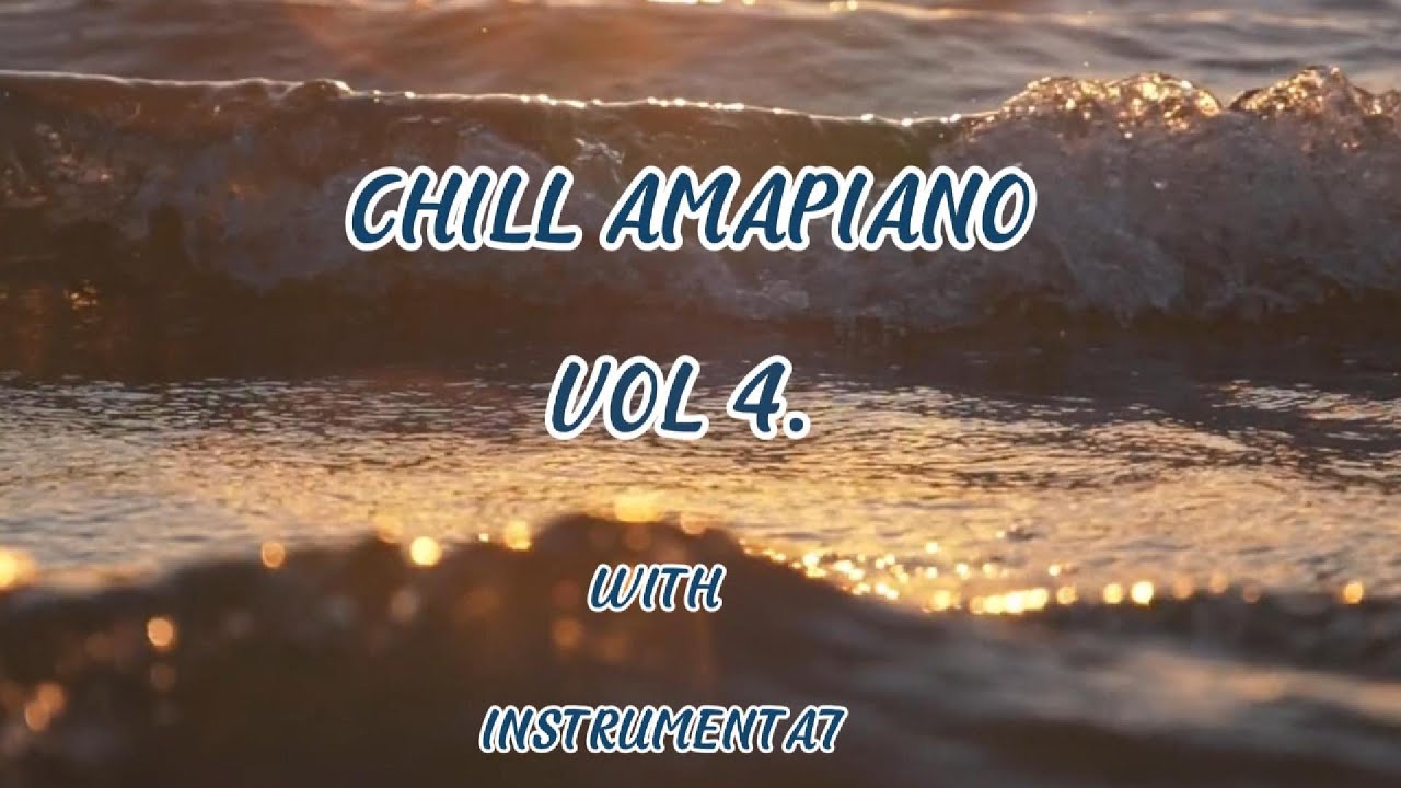 Chill Piano Vol 4: Kelvin Momo, Kabza, Thukuthela,Thatohatsi, Jazzworkx, Soa Mattrix, Murumba,Mawhoo